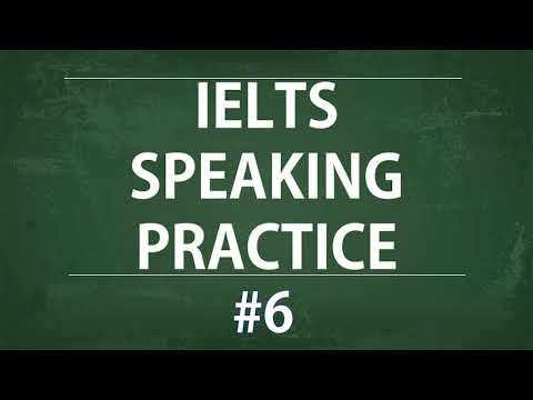IELTS Speaking Practice Test - Self study TEST 6