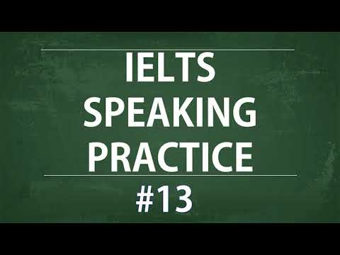 IELTS Speaking Practice Test - Self study TEST 13