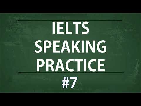 IELTS Speaking Practice Test - Self study TEST 7