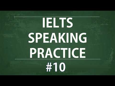 IELTS Speaking Practice Test - Self study TEST 10