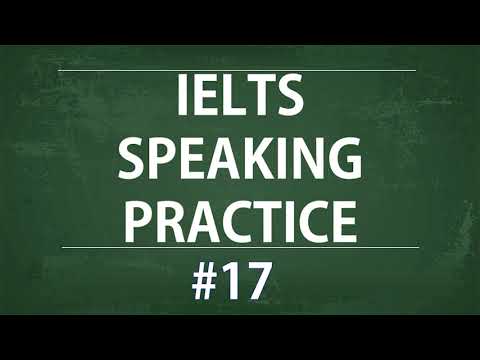 IELTS Speaking Practice Test - Self study TEST 17