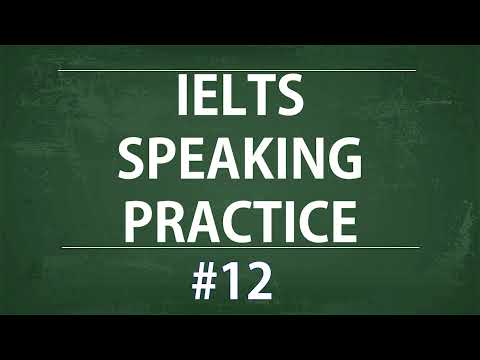 IELTS Speaking Practice Test - Self study TEST 12